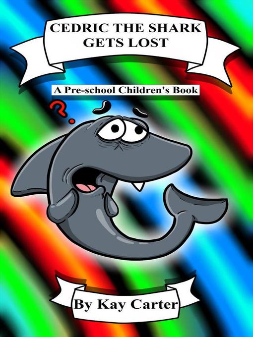 Title details for Cedric the Shark Gets Lost! by Kay Carter - Available